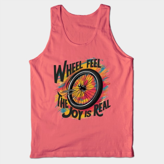 Wheel, feel, the joy is real Tank Top by CreationArt8
